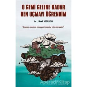 O Gemi Gelene Kadar Ben Uçmayı Öğrendim İndigo Kitap