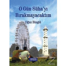 O Gün Süha’yı Bırakmayacaktım - Oğuz Bingöl