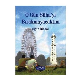 O Gün Süha’yı Bırakmayacaktım - Oğuz Bingöl