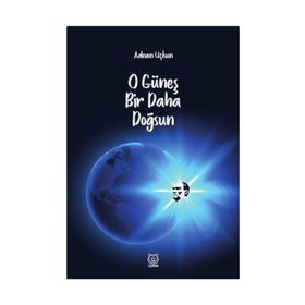 O Güneş Bir Daha Doğsun - Adnan Uçkun