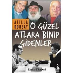 O Güzel Atlara Binip Gidenler - Atilla Dorsay