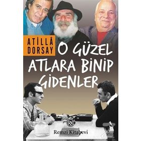 O Güzel Atlara Binip Gidenler - Atilla Dorsay