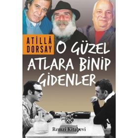 O Güzel Atlara Binip Gidenler - Atilla Dorsay