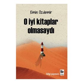 O İyi Kitaplar Olmasaydı - Emin Özdemir