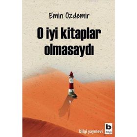 O İyi Kitaplar Olmasaydı - Emin Özdemir