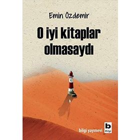 O İyi Kitaplar Olmasaydı - Emin Özdemir