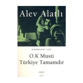 O.K Musti Türkiye Tamamdır Or'da Kimse Var Mı? 4. Kitap - Alev Alatlı