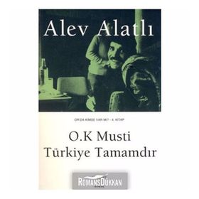 O.K Musti Türkiye Tamamdır Or'da Kimse Var Mı? 4. Kitap - Alev Alatlı