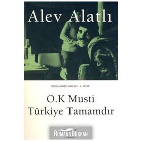 O.K Musti Türkiye Tamamdır Or'da Kimse Var Mı? 4. Kitap - Alev Alatlı