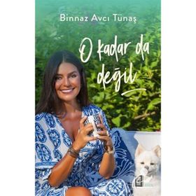 O Kadar da Değil - Binnaz Avcı Tünaş