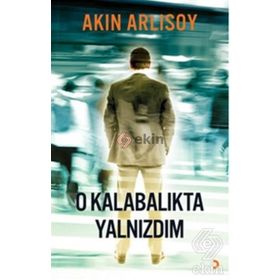 O KALABALIKTA YALNIZDIM - AKIN ARLISOY
