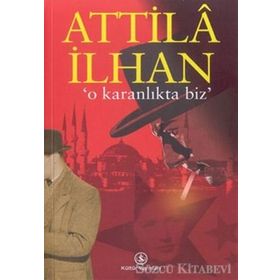 O Karanlıkta Biz - Atillâ İlhan