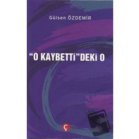 O Kaybetti'deki O - Gülsen Özdemir
