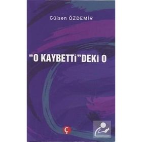 O Kaybetti'deki O - Gülsen Özdemir