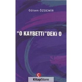 O Kaybetti'deki O - Gülsen Özdemir