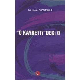 O Kaybetti'deki O - Gülsen Özdemir