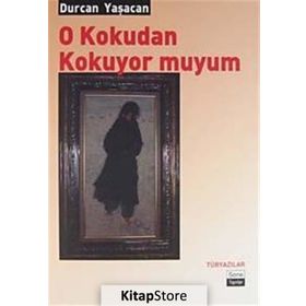 O KOKUDAN KOKUYOR MUYUM - DURCAN YAŞACAN