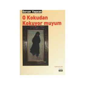 O KOKUDAN KOKUYOR MUYUM - DURCAN YAŞACAN