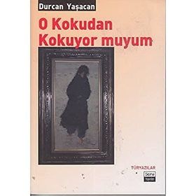 O KOKUDAN KOKUYOR MUYUM - DURCAN YAŞACAN