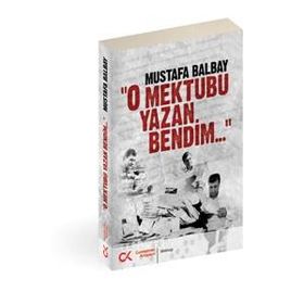 O MEKTUBU YAZAN BENDIM - MUSTAFA BALBAY