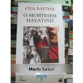 O MUHTEŞEM HAYATINIZ - OYA BAYDAR