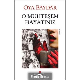O MUHTEŞEM HAYATINIZ - OYA BAYDAR