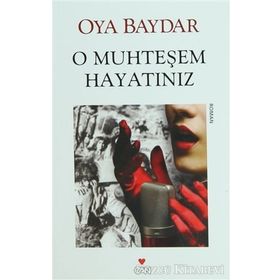 O MUHTEŞEM HAYATINIZ - OYA BAYDAR
