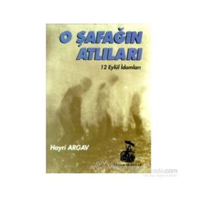 O ŞAFAĞIN ATLILARI 12 EYLÜL İDAMLARI - HAYRI ARGAV
