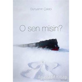 O SEN MISIN? - BÜNYAMİN ÇELEBİ