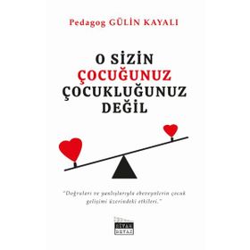 O Sizin Çocuğunuz Çocukluğunuz Değil - Gülin Kayalı