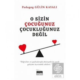 O Sizin Çocuğunuz Çocukluğunuz Değil - Gülin Kayalı