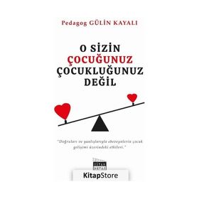O Sizin Çocuğunuz Çocukluğunuz Değil - Gülin Kayalı
