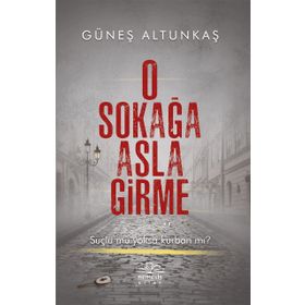 O Sokağa Asla Girme - Güneş Altunkaş