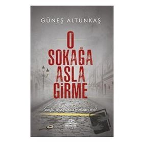 O Sokağa Asla Girme - Güneş Altunkaş