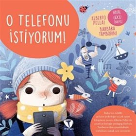 O Telefonu İstiyorum! - Alberto Pellai Barbara Tamborini