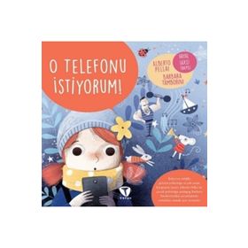 O Telefonu İstiyorum! - Alberto Pellai Barbara Tamborini