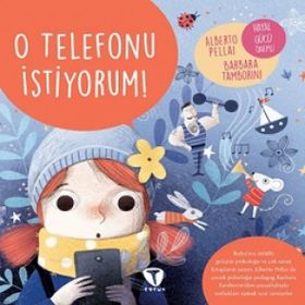 O Telefonu İstiyorum! - Alberto Pellai Barbara Tamborini