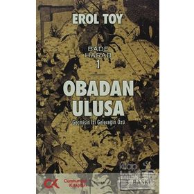 OBADAN ULUSA GEÇMİŞİN İZİ GELECEĞİN ÖZÜ - EROL TOY