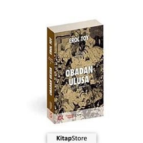 OBADAN ULUSA GEÇMİŞİN İZİ GELECEĞİN ÖZÜ - EROL TOY