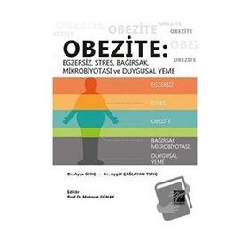 Obezite - Egzersiz, Stres, Bağırsak, Mikrobiyotası ve Duygusal Yeme - Ayça Genç Aygül Çağlayan Tunç