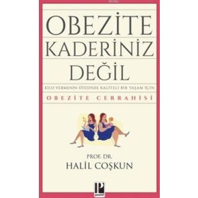 OBEZITE KADERINIZ DEĞİL! KILO VERMENIN ÖTESİNDE KALITELI BIR YAŞAM İÇİN OBEZITE CERRAHISI - HALIL COŞKUN
