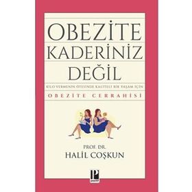 OBEZITE KADERINIZ DEĞİL! KILO VERMENIN ÖTESİNDE KALITELI BIR YAŞAM İÇİN OBEZITE CERRAHISI - HALIL COŞKUN