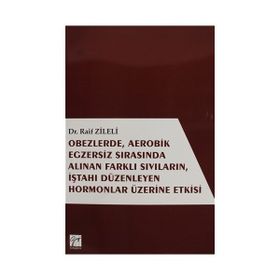 Obezlerde Aerobik Egzersiz Sırasında Alınan Farklı Sıvıların İştahı Düzenleyen Hormonlar Üzerinde Etkisi - Raif Zileli