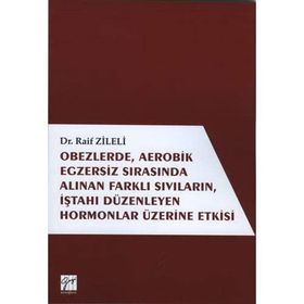 Obezlerde Aerobik Egzersiz Sırasında Alınan Farklı Sıvıların İştahı Düzenleyen Hormonlar Üzerinde Etkisi - Raif Zileli
