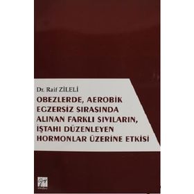 Obezlerde Aerobik Egzersiz Sırasında Alınan Farklı Sıvıların İştahı Düzenleyen Hormonlar Üzerinde Etkisi - Raif Zileli
