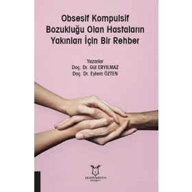 Obsesif Kompulsif Bozukluğu Olan Hastaların Yakınları İçin Bir Rehber - Gül Eryılmaz
