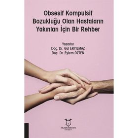 Obsesif Kompulsif Bozukluğu Olan Hastaların Yakınları İçin Bir Rehber - Gül Eryılmaz