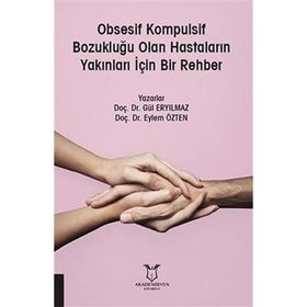 Obsesif Kompulsif Bozukluğu Olan Hastaların Yakınları İçin Bir Rehber - Gül Eryılmaz