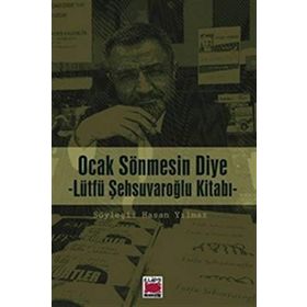 Ocak Sönmesin Diye Lütfü Şehsuvaroğlu Kitabı - hasan yilmaz kombey