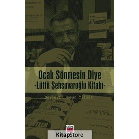 Ocak Sönmesin Diye Lütfü Şehsuvaroğlu Kitabı - hasan yilmaz kombey